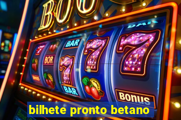 bilhete pronto betano